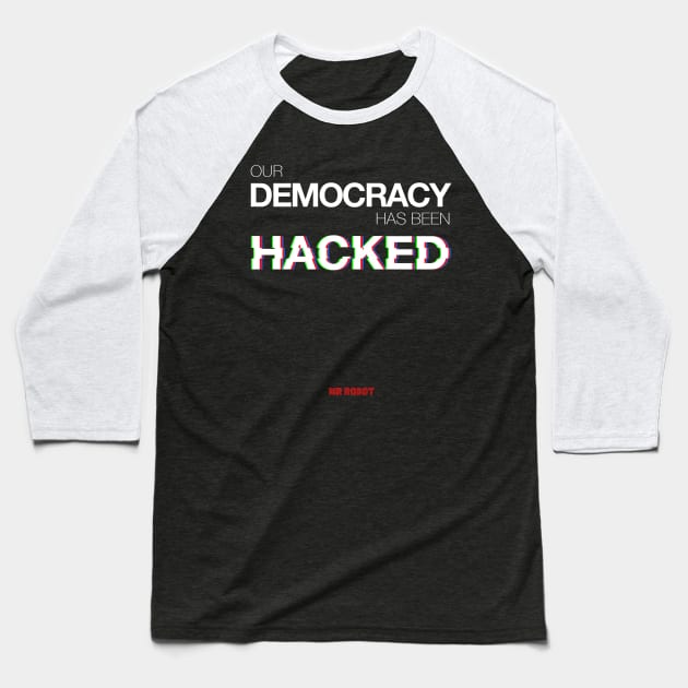 Mr Robot - Our Democracy has been hacked Baseball T-Shirt by zulu